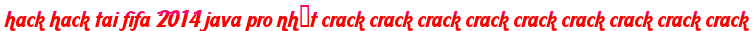 hack hack tai fifa 2014 java pro nhất crack crack crack crack crack crack crack crack crack moi